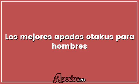 otakus hombres|Los 30 mejores apodos otakus para hombres: encuentra tu。